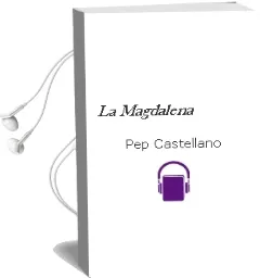 Descargar AudioLibro La Magdalena de Pep Castellano año 2016