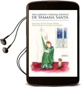 Descargar AudioLibro Mas Cuentos y Relatos Ineditos de Semana Santa de Francisco Javier; Naranjo Fernández, María Rosario Torres Gómez año 2016