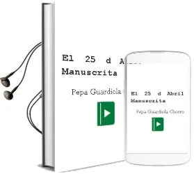 Descargar AudioLibro El 25 d Abril - Manuscrita - de Pepa Guardiola Chorro año 2016