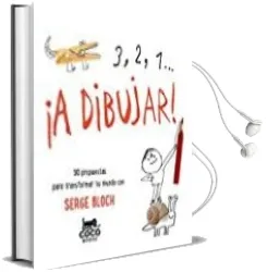 Descargar AudioLibro 3,2, 1 ¡A Dibujar!: 50 Propuestas para Transformar tu Mundo de Serge Bloch año 2016