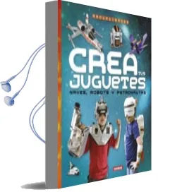 Descargar AudioLibro Crea tus Juguetes, Naves, Robots y Astronautas de Diego Ronzoni año 2016