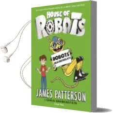Descargar AudioLibro House of Robots 2. Robots Descontrolats de James Patterson; Chris Grabenstein año 2016
