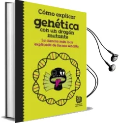 Descargar AudioLibro Como Explicar Genetica con un Dragon Mutante: La Ciencia mas Loca Explicada de Forma Sencilla de Varios Autores año 2017