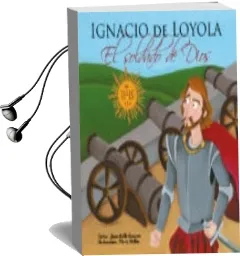 Descargar AudioLibro Ignacio de Loyola: El Soldado de Dios de Juan Pablo Navarro Rivas año 2017