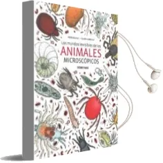 Descargar AudioLibro Los Mundos Invisibles de los Animales Microscópicos de Helene Rajcak año 2017