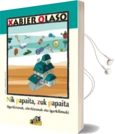 Descargar AudioLibro Nik Papaita, zuk Papaita (Igarkizunak, Olerkizunak eta Igarkilima k) de Xabier Olaso año 2017