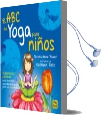 Descargar AudioLibro El abc del Yoga para Niños: 65 Hermosas Posturas para Divertirse Aprendiendo el Yoga Junto con el Alfabeto de Teresa Anne Power año 2017