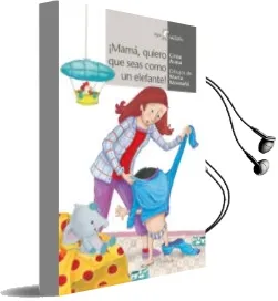 Descargar AudioLibro ¡Mama, Quiero que Seas Como un Elefante! de Cinta Arasa I Carot año 2017