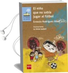 Descargar AudioLibro El Niño que no Sabia Jugar al Futbol de Ernesto Rodriguez Abad año 2017