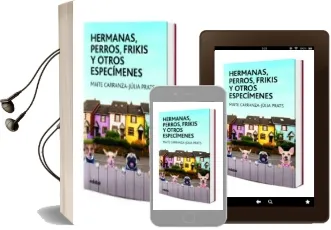 Descargar AudioLibro Hermanas, Perros, Frikis y Otros Especímenes de Maite Carranza; Julia Prats año 2017