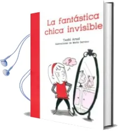 Descargar AudioLibro La Fantastica Chica Invisible de Txabi Arnal Gil año 2017