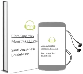 Descargar AudioLibro Clara & Superalex: Monstres a l Escola de Santi Anaya; Sess Boudebesse año 2017