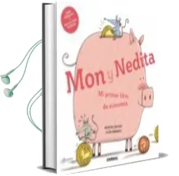 Descargar AudioLibro Mon y Nedita: Mi Primer Libro de Economia de Junyent Y Serrano año 2017