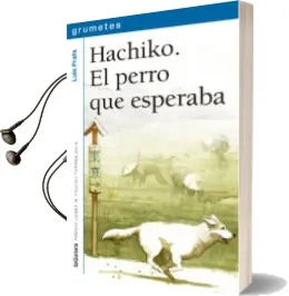 Descargar AudioLibro Hachiko. el Perro que Esperaba de Luis Prats año 2017