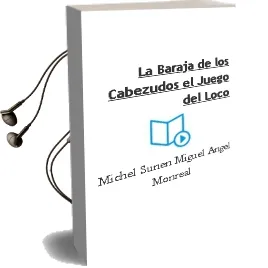 Descargar AudioLibro La Baraja de los Cabezudos: El Juego del Loco de Michel Suñen; Miguel Angel Monreal año 2017