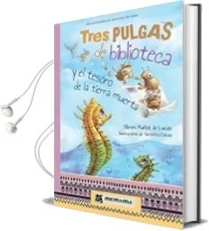 Descargar AudioLibro Tres Pulgas de Biblioteca y el Tesoro de la Tierra Muerta de Nieves Muñoz De Lucas año 2017