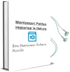 Descargar AudioLibro Montessori. Petites Històries. la Natura de Eve Herrmann; Roberta Rocchi año 2017