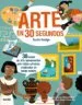 AudioLibro 30 Segundos. Arte en 30 Segundos: 30 Temas de Arte Apasionantes para Niños Curiosos, Explicados en Medio Minuto de Susie Hodge; Wesley Robins