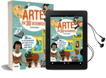 Descargar AudioLibro 30 Segundos. Arte en 30 Segundos: 30 Temas de Arte Apasionantes para Niños Curiosos, Explicados en Medio Minuto de Susie Hodge; Wesley Robins año 2018