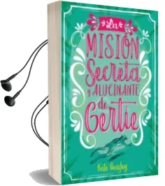 Descargar AudioLibro La Misión Secreta y Alucinante de Gertie de Kate Beasley año 2018