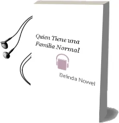 Descargar AudioLibro ¿Quien Tiene una Familia Normal? de Belinda Nowel año 2018