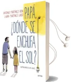 Descargar AudioLibro Papá, ¿Dónde se Enchufa el sol? de Antonio Martinez Ron año 2018